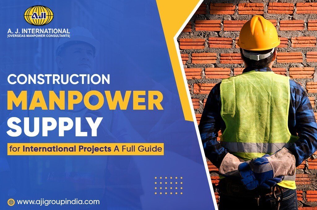 Construction Manpower Supply for International Projects: A Full Guide