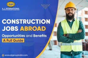 Construction Jobs Abroad Opportunities and Benefits – A Full Guide