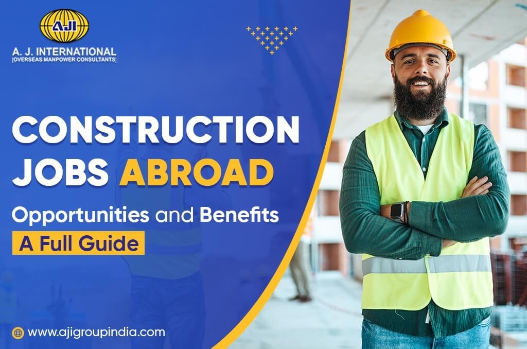 Construction Jobs Abroad Opportunities and Benefits – A Full Guide