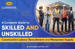 Construction Labour Recruitment A Complete Guide to Skilled and Unskilled and Manpower Supply