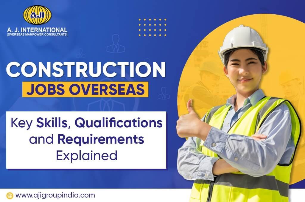 Construction Jobs Overseas: Key Skills, Qualifications and Requirements Explained