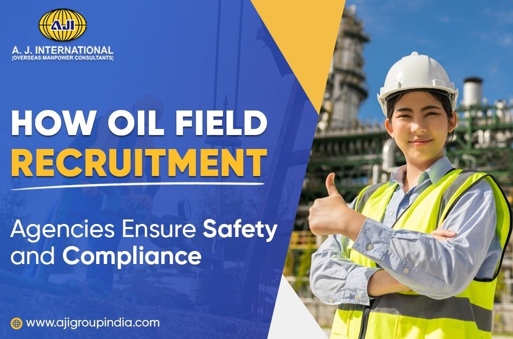 How Oil Field Recruitment Agencies Ensure Safety and Compliance