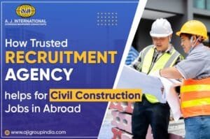 How a Trusted Recruitment Agency Helps You Secure Civil Construction Jobs Abroad