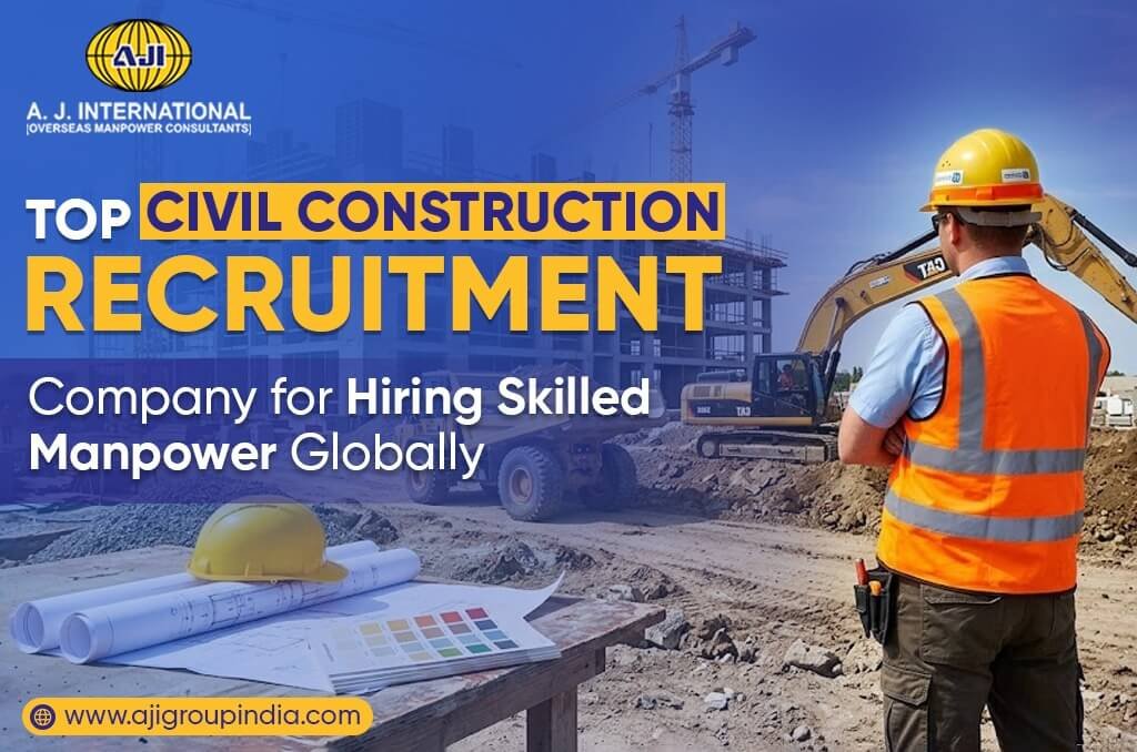 Top Civil Construction Recruitment Company for Hiring Skilled Manpower Globally
