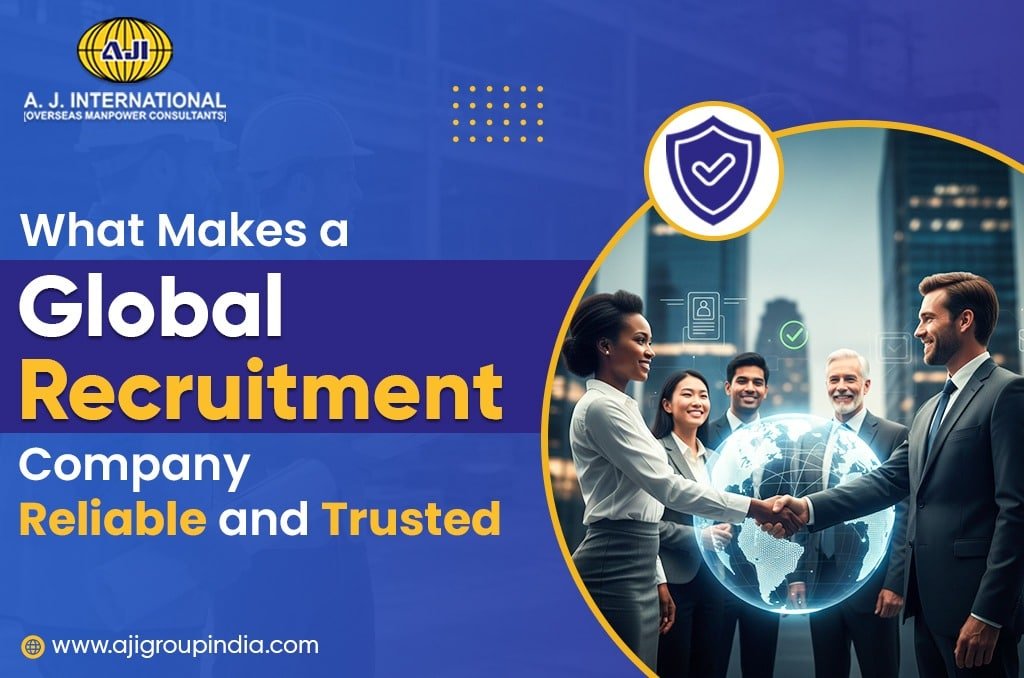 What Makes a Global Recruitment Company Reliable and Trusted?